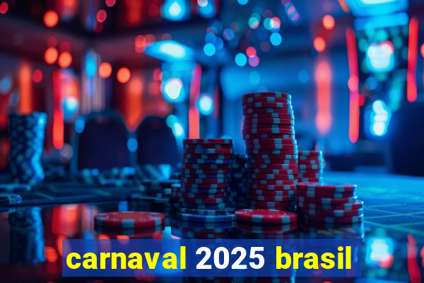 carnaval 2025 brasil